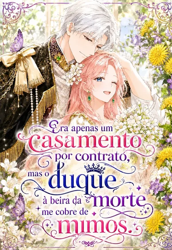 Capa de Era apenas um casamento por contrato, mas o duque à beira da morte me cobre de mimos.